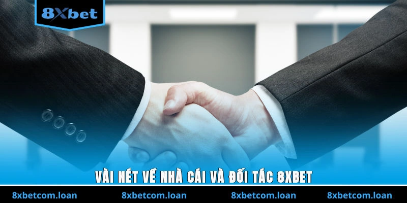 Vài nét về nhà cái và đối tác 8XBET